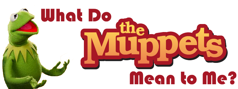 What Do the Muppets Mean to Me?